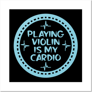 Playing Violin Is My Cardio Posters and Art